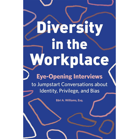 Diversity in the Workplace: Eye-Opening Interviews to Jumpstart Conversations about Identity, Privilege, and Bias Paperback