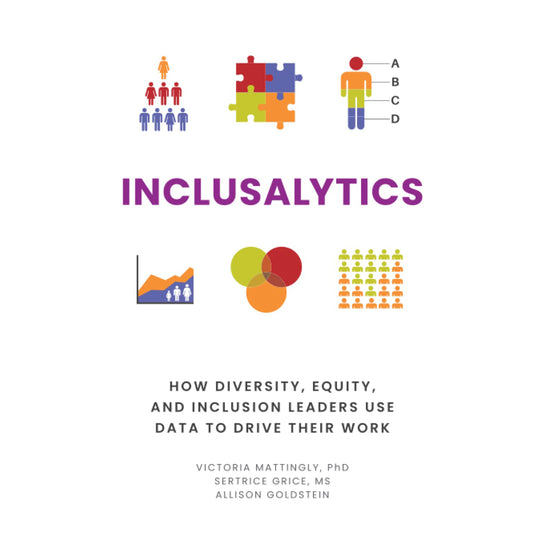 Inclusalytics: How Diversity, Equity, and Inclusion Leaders Use Data to Drive Their Work Hardcover