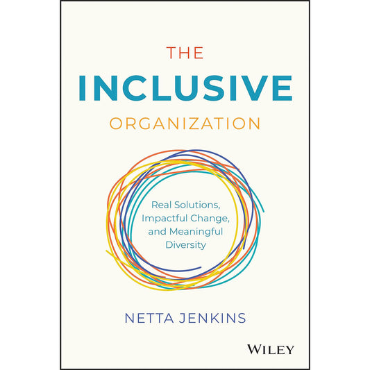 The Inclusive Organization: Real Solutions, Impactful Change, and Meaningful Diversity 1st Edition